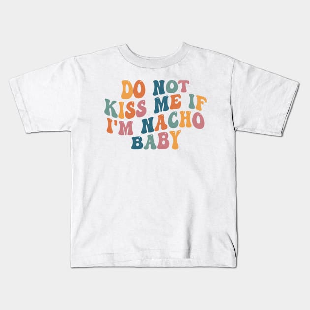 Funny Baby Onesie - Do Not Kiss Me If I'm Nacho Baby Onesie - Funny Retro Bodysuit Kids T-Shirt by CamavIngora
